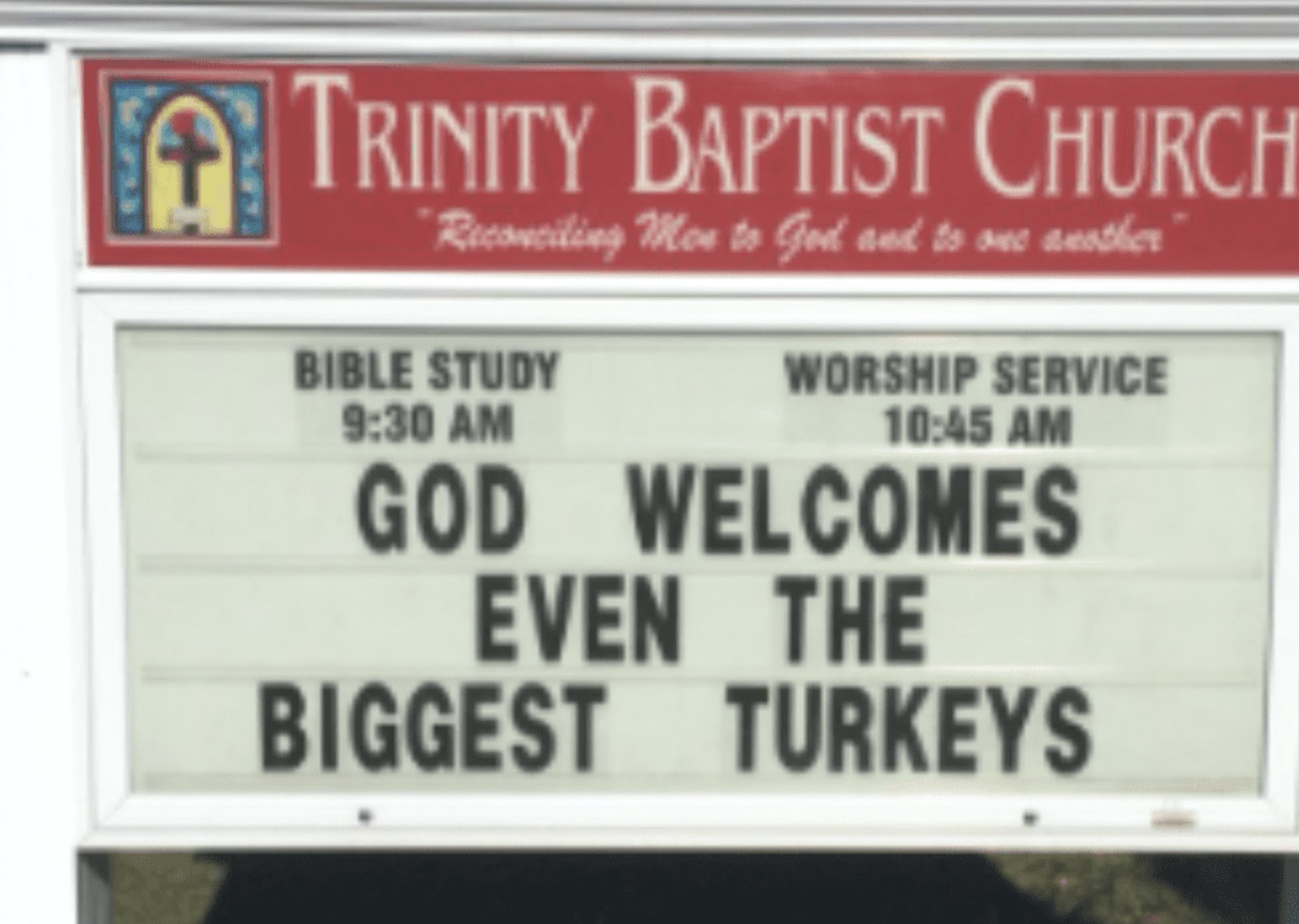 signage - Trinity Baptist Church Reconciling Mon to God and to one another Bible Study Worship Service God Welcomes Even The Biggest Turkeys